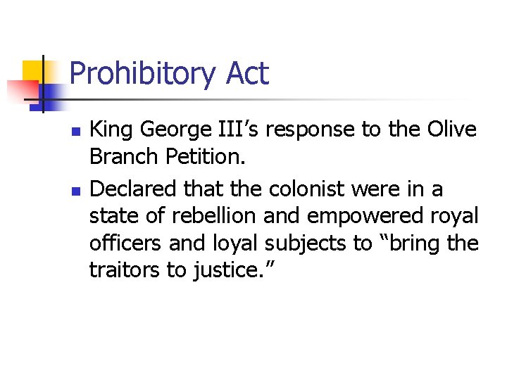 Prohibitory Act n n King George III’s response to the Olive Branch Petition. Declared