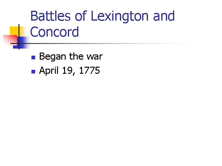 Battles of Lexington and Concord n n Began the war April 19, 1775 