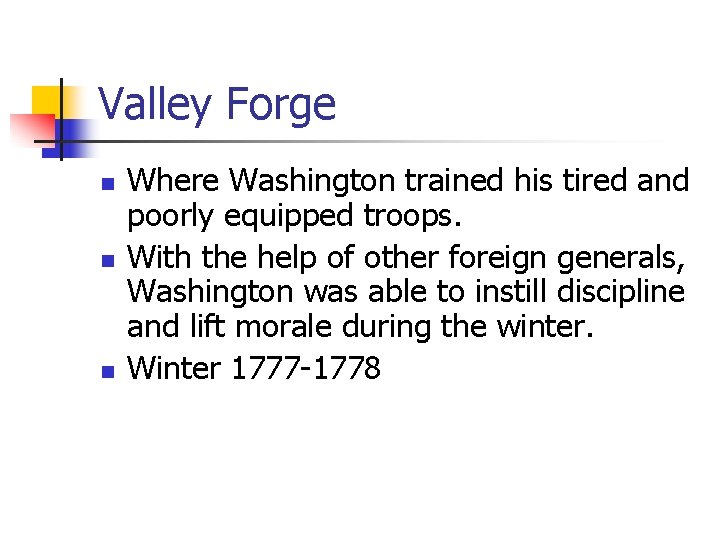 Valley Forge n n n Where Washington trained his tired and poorly equipped troops.
