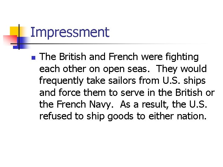 Impressment n The British and French were fighting each other on open seas. They