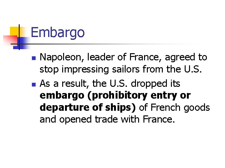 Embargo n n Napoleon, leader of France, agreed to stop impressing sailors from the
