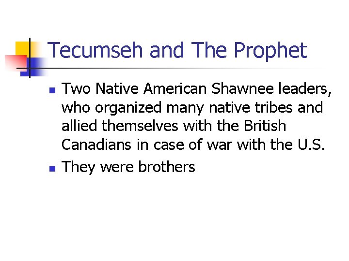 Tecumseh and The Prophet n n Two Native American Shawnee leaders, who organized many