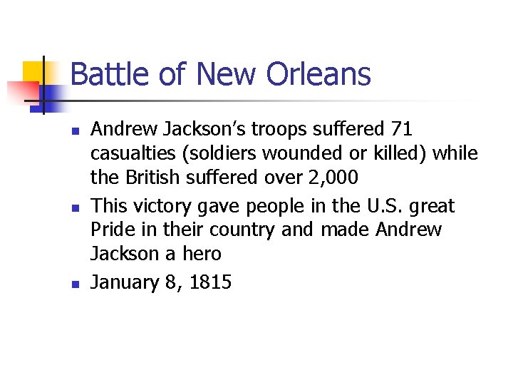 Battle of New Orleans n n n Andrew Jackson’s troops suffered 71 casualties (soldiers