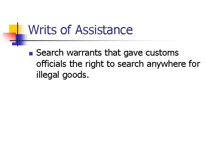Writs of Assistance n Search warrants that gave customs officials the right to search
