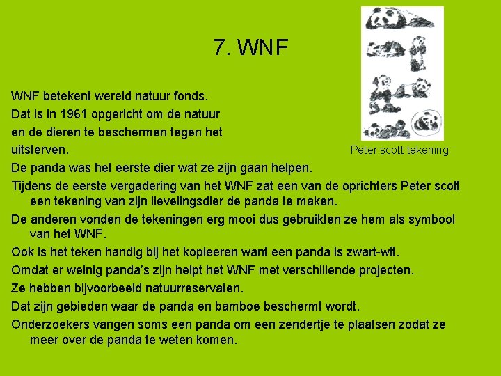 7. WNF betekent wereld natuur fonds. Dat is in 1961 opgericht om de natuur