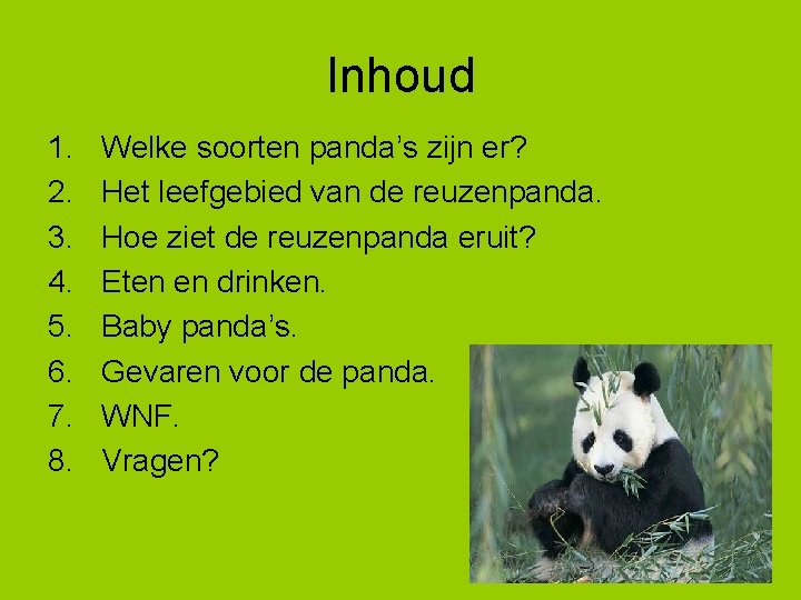 Inhoud 1. 2. 3. 4. 5. 6. 7. 8. Welke soorten panda’s zijn er?