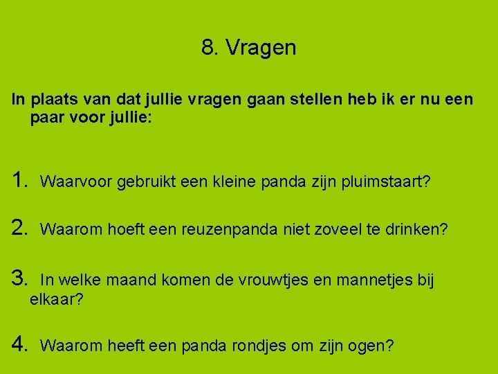 8. Vragen In plaats van dat jullie vragen gaan stellen heb ik er nu