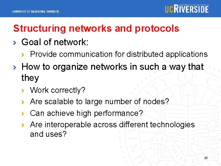 Structuring networks and protocols Goal of network: Provide communication for distributed applications How to