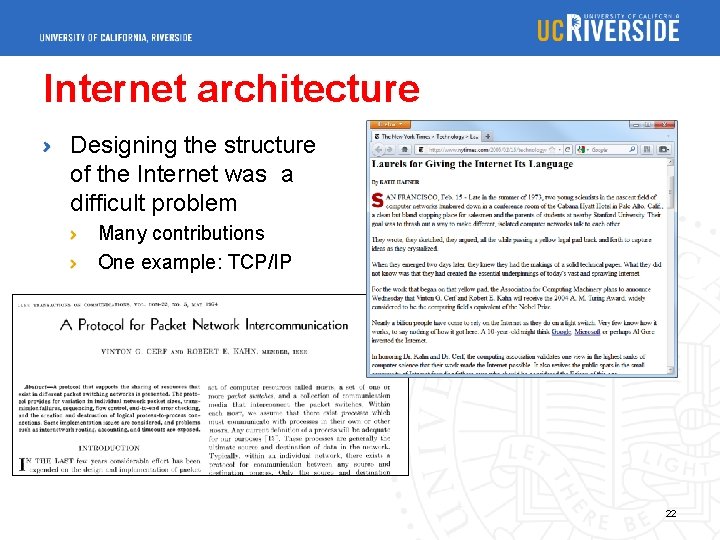Internet architecture Designing the structure of the Internet was a difficult problem Many contributions