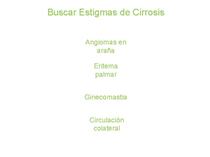 Buscar Estigmas de Cirrosis Angiomas en araña Eritema palmar Ginecomastia Circulación colateral 