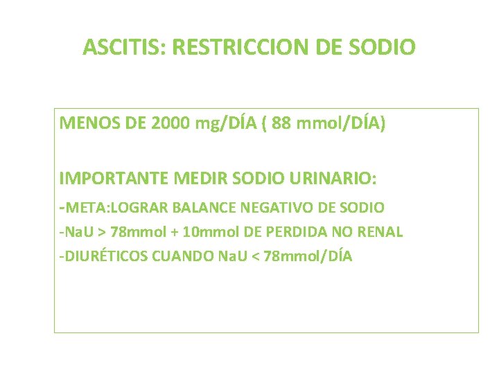 ASCITIS: RESTRICCION DE SODIO MENOS DE 2000 mg/DÍA ( 88 mmol/DÍA) IMPORTANTE MEDIR SODIO