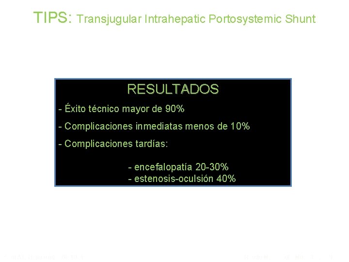 TIPS: Transjugular Intrahepatic Portosystemic Shunt RESULTADOS - Éxito técnico mayor de 90% - Complicaciones