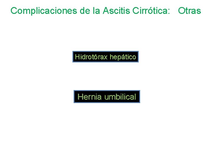 Complicaciones de la Ascitis Cirrótica: Otras Hidrotórax hepático Hernia umbilical 