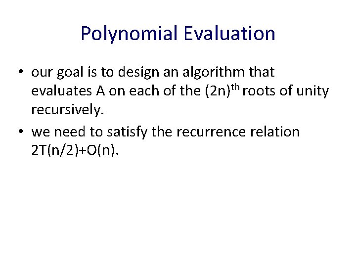 Polynomial Evaluation • our goal is to design an algorithm that evaluates A on