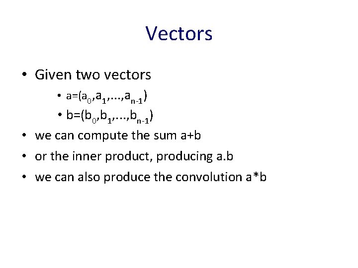 Vectors • Given two vectors • a=(a 0, a 1, . . . ,