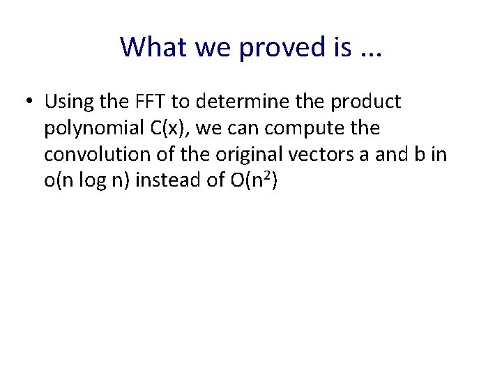 What we proved is. . . • Using the FFT to determine the product