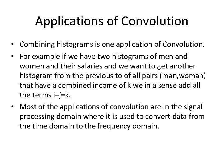 Applications of Convolution • Combining histograms is one application of Convolution. • For example