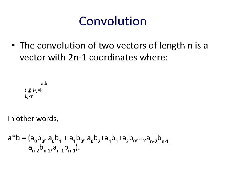 Convolution • The convolution of two vectors of length n is a vector with