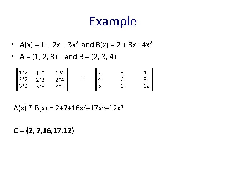 Example • A(x) = 1 + 2 x + 3 x 2 and B(x)