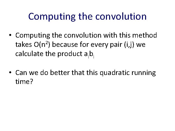 Computing the convolution • Computing the convolution with this method takes O(n 2) because
