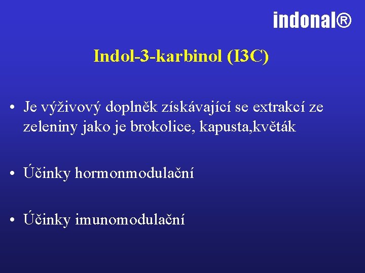 indonal® Indol-3 -karbinol (I 3 C) • Je výživový doplněk získávající se extrakcí ze