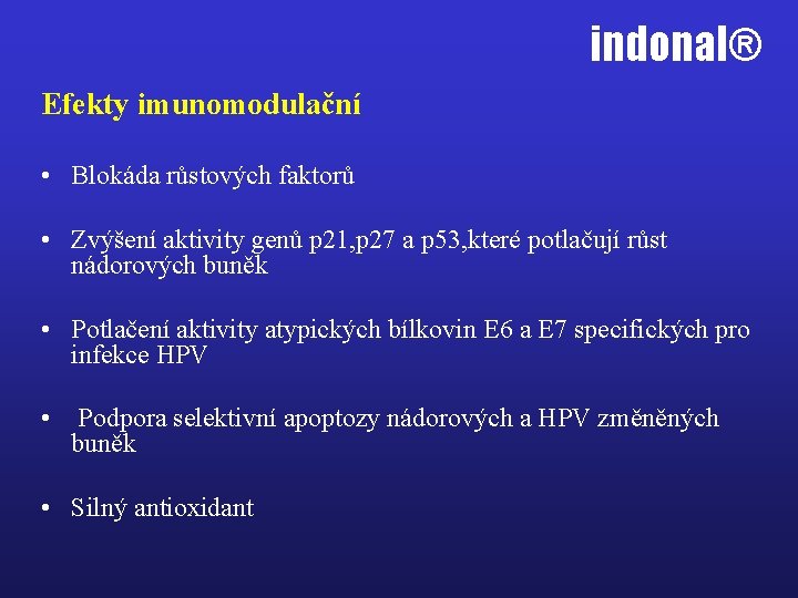 indonal® Efekty imunomodulační • Blokáda růstových faktorů • Zvýšení aktivity genů p 21, p
