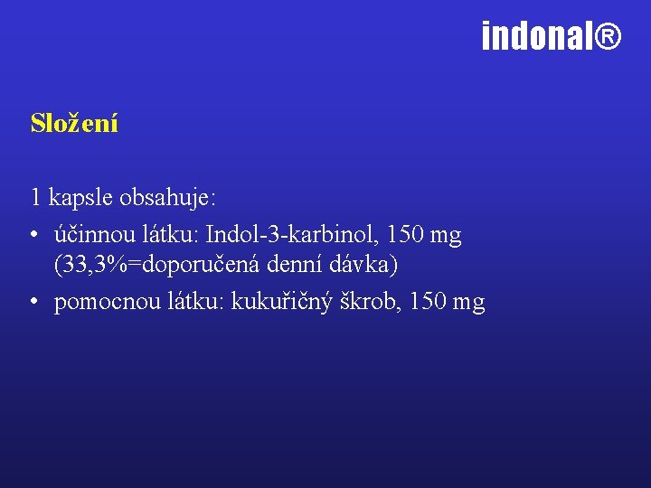 indonal® Složení 1 kapsle obsahuje: • účinnou látku: Indol-3 -karbinol, 150 mg (33, 3%=doporučená