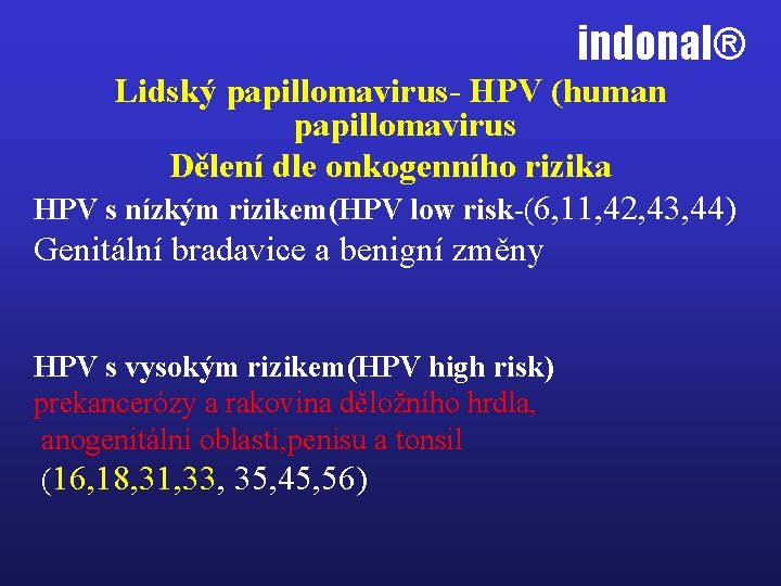 indonal® Lidský papillomavirus- HPV (human papillomavirus Dělení dle onkogenního rizika HPV s nízkým rizikem(HPV
