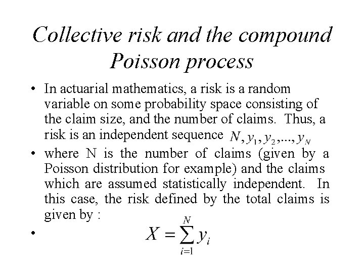 Collective risk and the compound Poisson process • In actuarial mathematics, a risk is