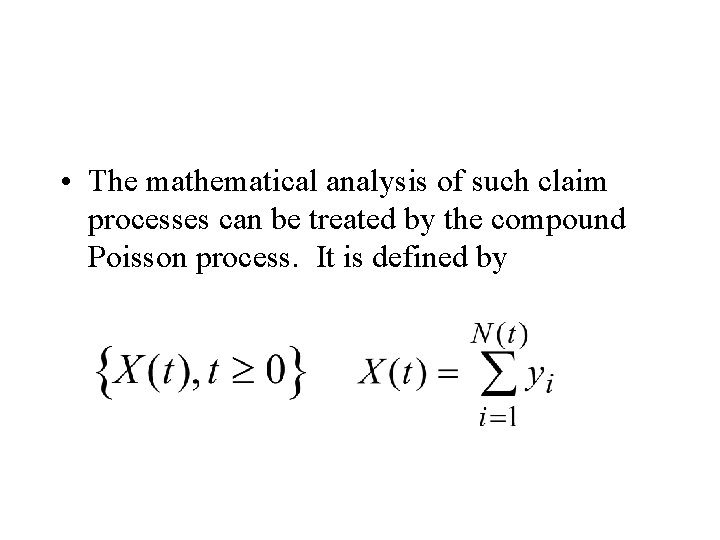  • The mathematical analysis of such claim processes can be treated by the