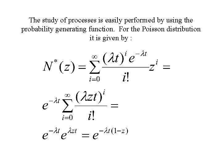 The study of processes is easily performed by using the probability generating function. For
