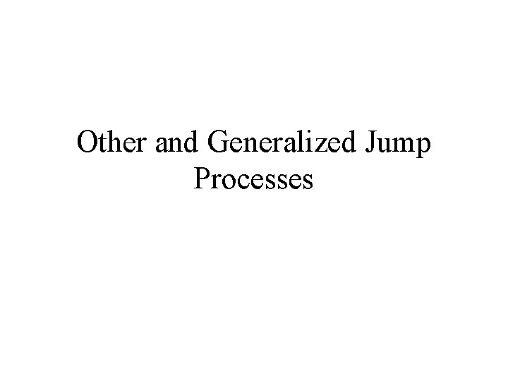 Other and Generalized Jump Processes 