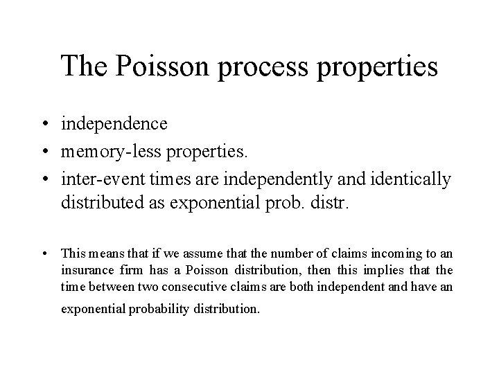 The Poisson process properties • independence • memory-less properties. • inter-event times are independently
