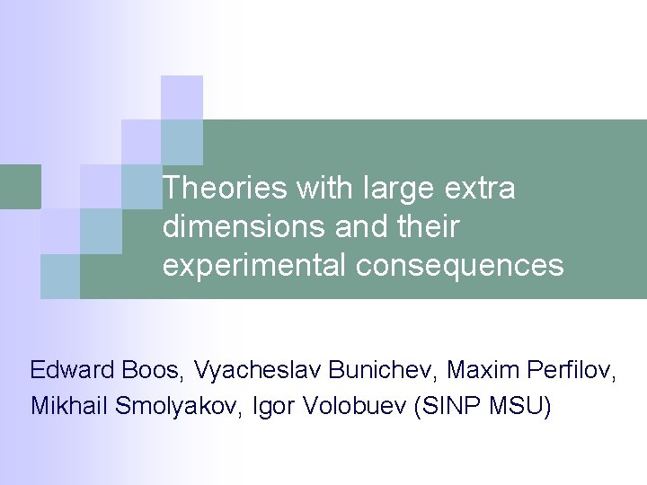 Theories with large extra dimensions and their experimental consequences Edward Boos, Vyacheslav Bunichev, Maxim