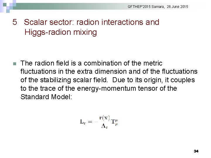 QFTHEP'2015 Samara, 26 June 2015 5 Scalar sector: radion interactions and Higgs-radion mixing n