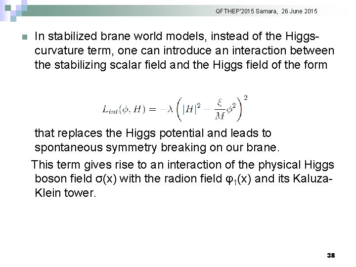 QFTHEP'2015 Samara, 26 June 2015 n In stabilized brane world models, instead of the