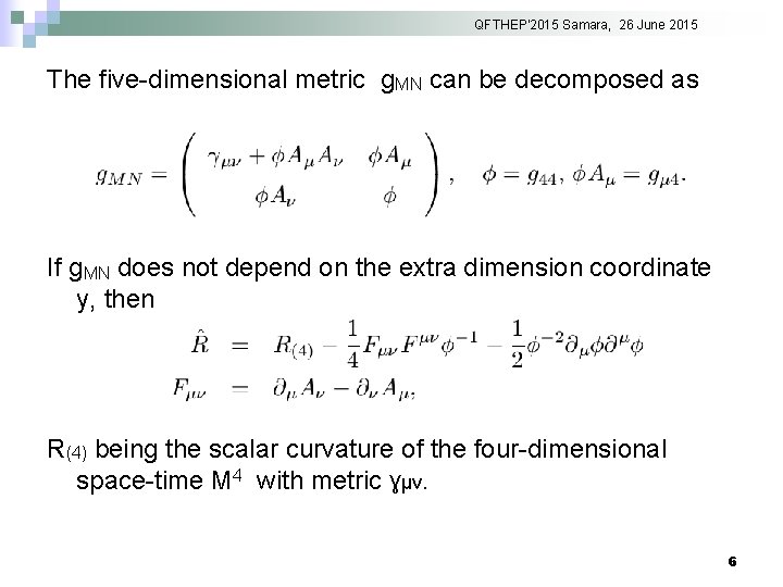 QFTHEP'2015 Samara, 26 June 2015 The five-dimensional metric g. MN can be decomposed as