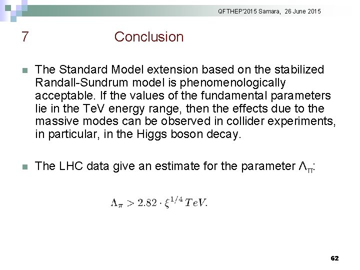 QFTHEP'2015 Samara, 26 June 2015 7 Conclusion n The Standard Model extension based on