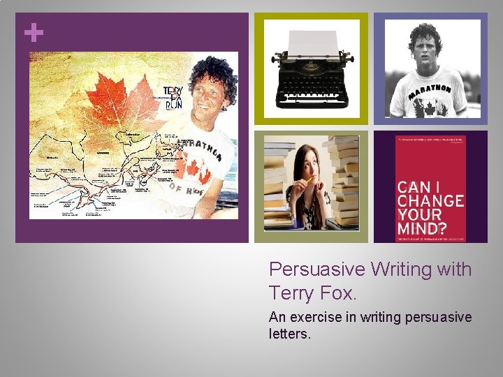 + Persuasive Writing with Terry Fox. An exercise in writing persuasive letters. + Persuasive Writing with Terry Fox. An exercise in writing persuasive letters.