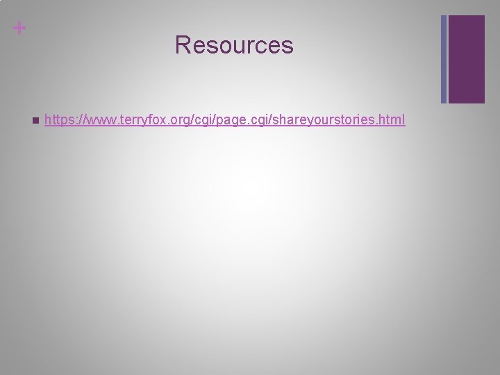 + Resources n https: //www. terryfox. org/cgi/page. cgi/shareyourstories. html + Resources n https: //www. terryfox. org/cgi/page. cgi/shareyourstories. html