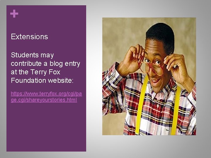 + Extensions Students may contribute a blog entry at the Terry Fox Foundation website: + Extensions Students may contribute a blog entry at the Terry Fox Foundation website:
