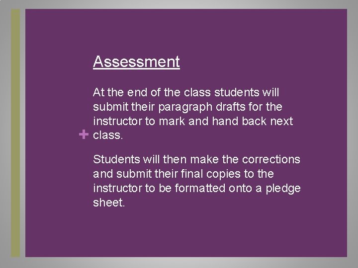 Assessment + At the end of the class students will submit their paragraph drafts Assessment + At the end of the class students will submit their paragraph drafts