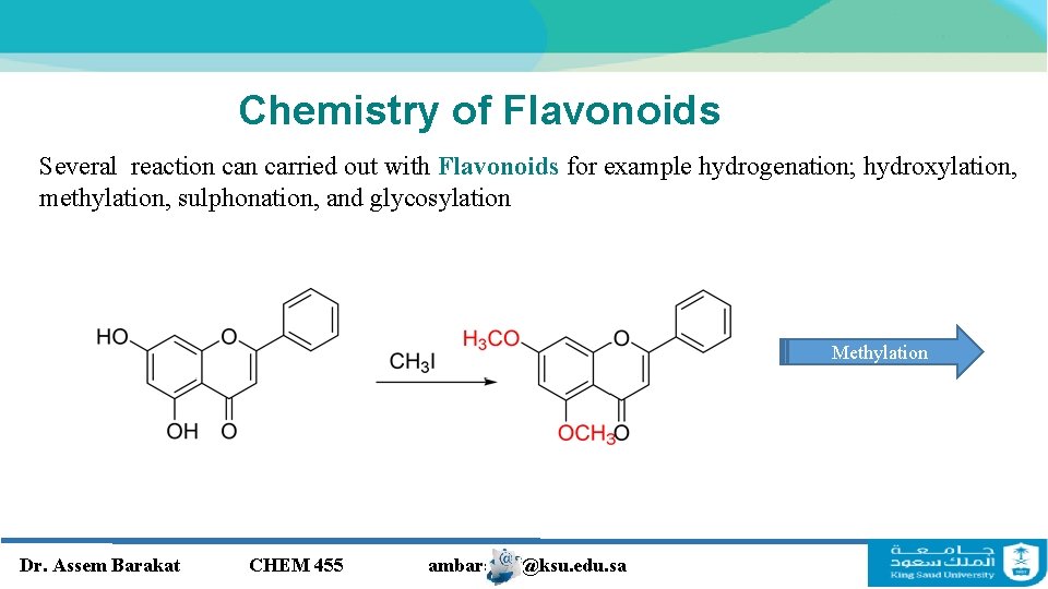 Chemistry of Flavonoids Several reaction carried out with Flavonoids for example hydrogenation; hydroxylation, methylation, Chemistry of Flavonoids Several reaction carried out with Flavonoids for example hydrogenation; hydroxylation, methylation,