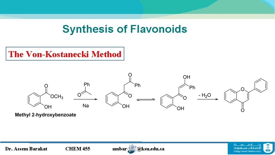 Synthesis of Flavonoids The Von-Kostanecki Method Dr. Assem Barakat CHEM 455 ambarakat@ksu. edu. sa Synthesis of Flavonoids The Von-Kostanecki Method Dr. Assem Barakat CHEM 455 ambarakat@ksu. edu. sa