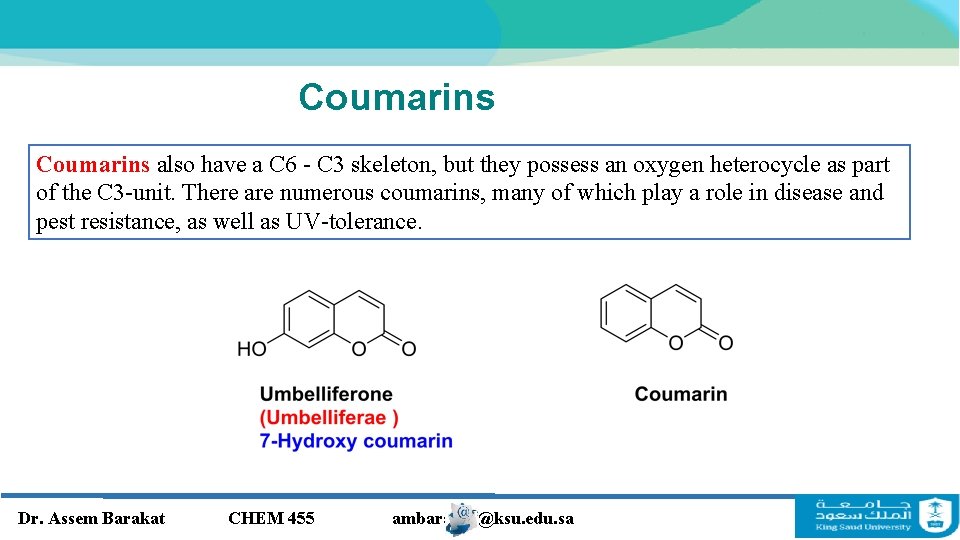 Coumarins also have a C 6 - C 3 skeleton, but they possess an Coumarins also have a C 6 - C 3 skeleton, but they possess an