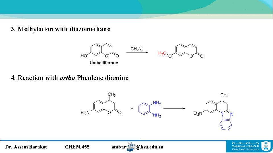 3. Methylation with diazomethane 4. Reaction with ortho Phenlene diamine Dr. Assem Barakat CHEM 3. Methylation with diazomethane 4. Reaction with ortho Phenlene diamine Dr. Assem Barakat CHEM