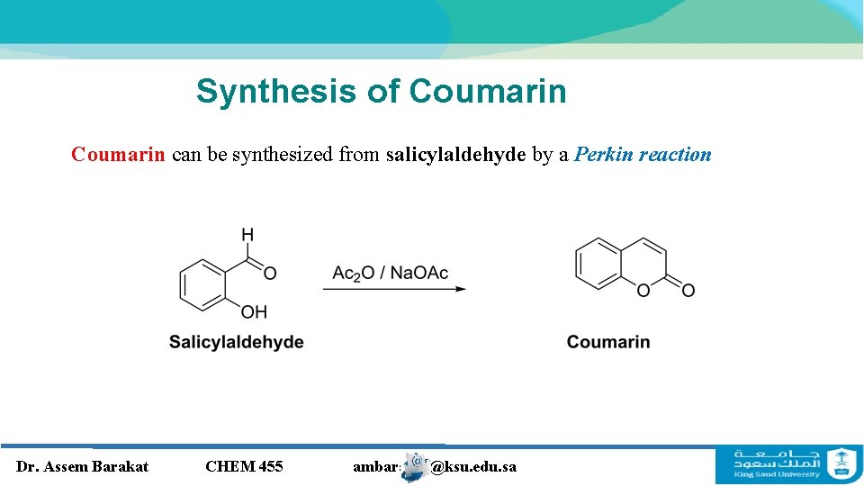 Synthesis of Coumarin can be synthesized from salicylaldehyde by a Perkin reaction Dr. Assem Synthesis of Coumarin can be synthesized from salicylaldehyde by a Perkin reaction Dr. Assem