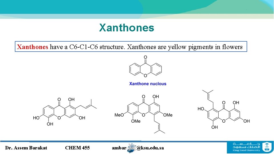 Xanthones have a C 6 -C 1 -C 6 structure. Xanthones are yellow pigments Xanthones have a C 6 -C 1 -C 6 structure. Xanthones are yellow pigments