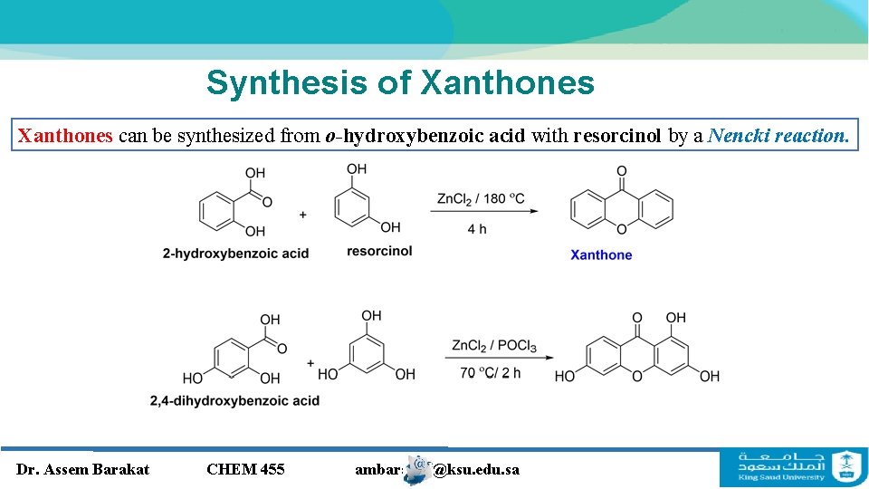 Synthesis of Xanthones can be synthesized from o-hydroxybenzoic acid with resorcinol by a Nencki Synthesis of Xanthones can be synthesized from o-hydroxybenzoic acid with resorcinol by a Nencki
