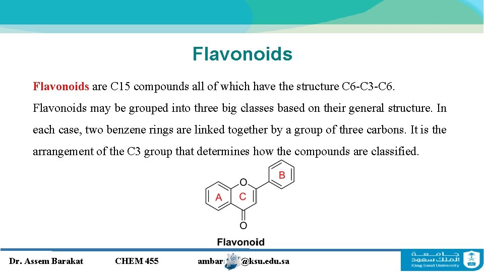 Flavonoids are C 15 compounds all of which have the structure C 6 -C Flavonoids are C 15 compounds all of which have the structure C 6 -C